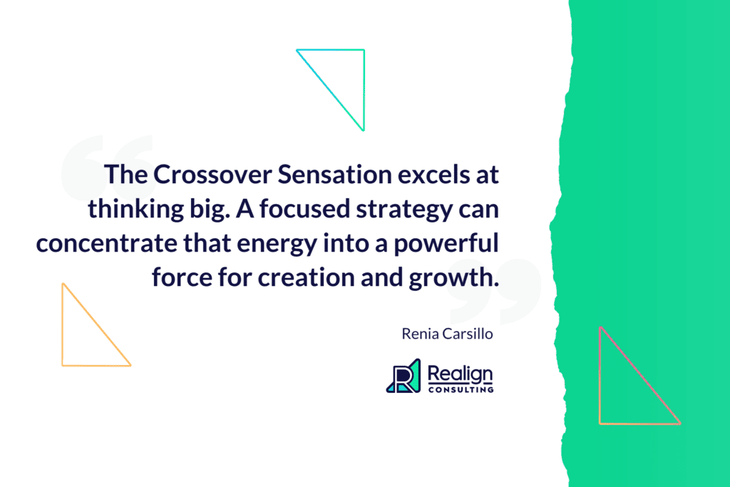 Quote from Renia Carsillo, The Crossover Sensation excels at thinking big. A focused strategy can concentrate that energy into a powerful force for creation and growth.