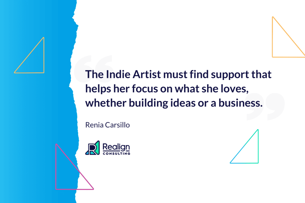 Quote from Renia Carsillo, The Indie Artist finds support that helps her focus on what she loves, whether building ideas or a business.