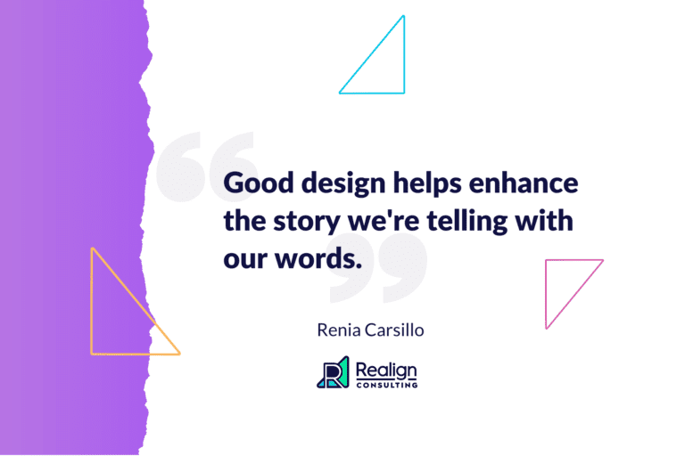 A quote from Renia Carsillo that reads, "Good design helps enhance the story we're telling with our words."