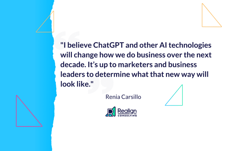 Chief Strategist Renia Carsillo says, "I believe ChatGPT and other AI technologies will change how we do business over the next decade. It's up to marketers and business leaders to determine what that new way will look like."