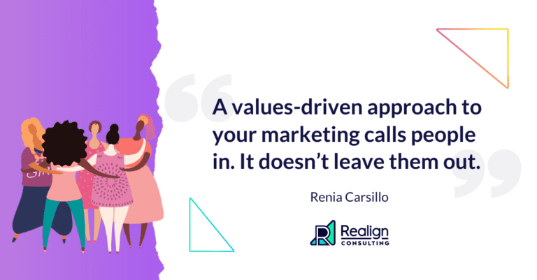 A quote from Renia that reads, "A Values-driven approach to you marketing calls people in. It does not leave them out."