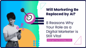 8 Reasons Why Marketing Won't Be Replaced by AI