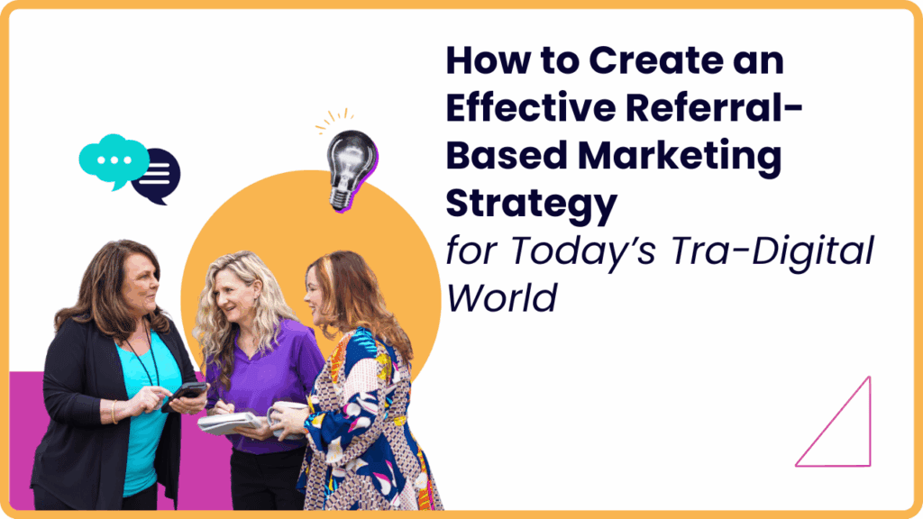 How to create an effective referral-based marketing strategy in today's tra-digital world.