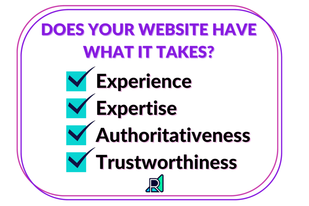 Does your website have what it takes? Experience, expertise, authoritativeness, trustworthiness.