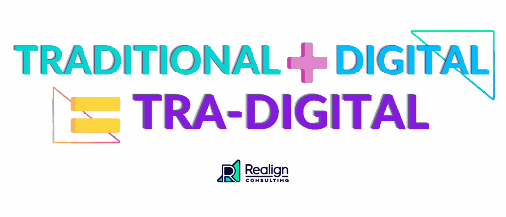Traditional + Digital = Tra-Digital