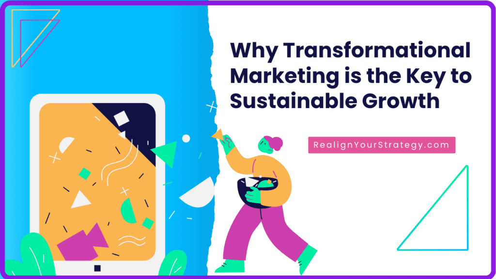 Why Transformational Marketing is the Key to Sustainable Growth