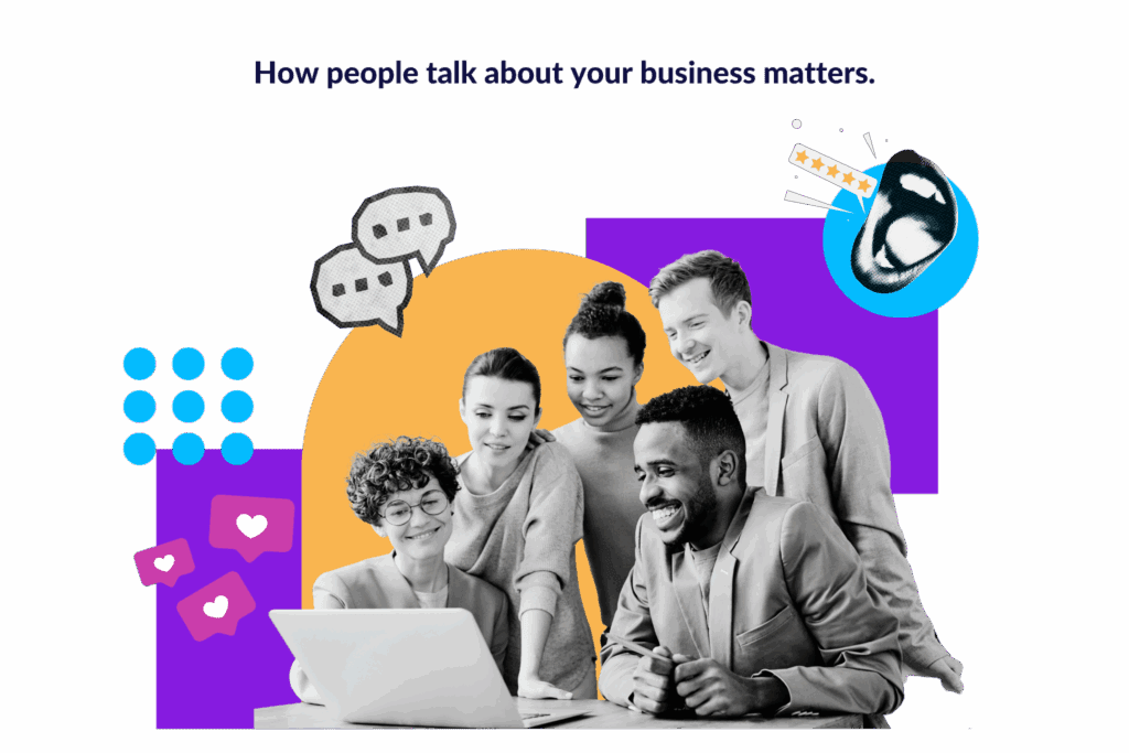 a group of people gathered around and looking at a laptop. Text over image reads: How people talk about your business matters.