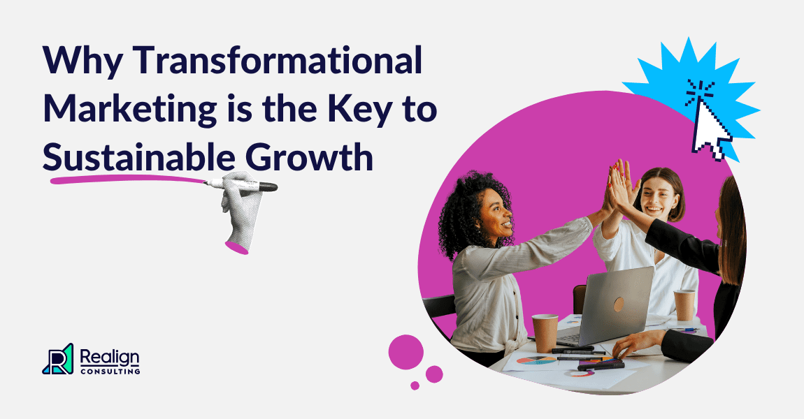 Why Transformational Marketing is the Key to Sustainable Growth