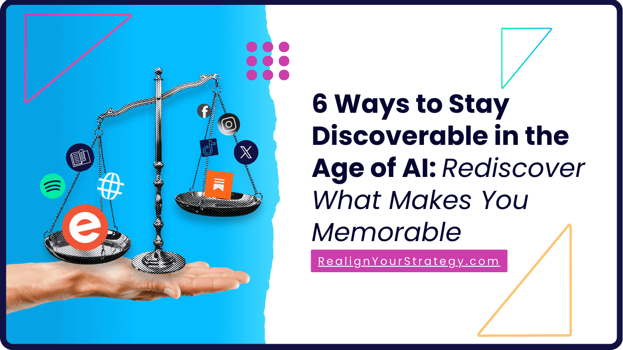 6 Ways to Stay Discoverable in the Age of AI: Rediscover What Makes You Memorable
