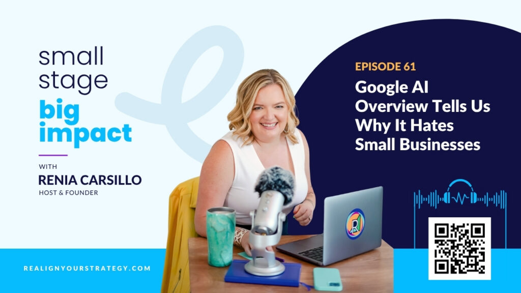 Small Stage Big Impact Podcast. An image featuring Renia Carsillo and episode's 61 title: "Google AI Overview Tells Us Why It Hates Small Businesses"