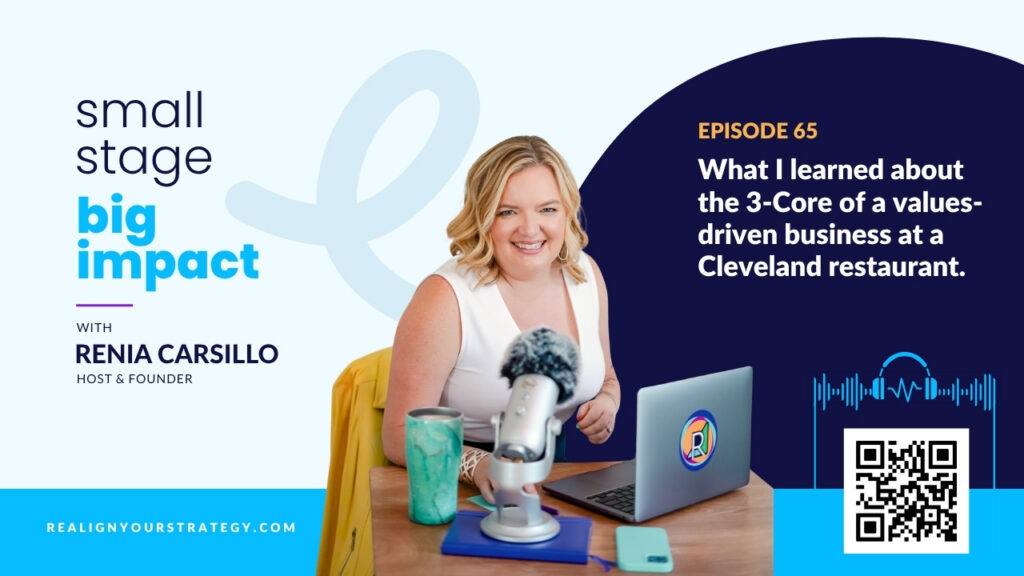 Small Stage Big Impact Podcast. An image featuring Renia Carsillo and episode's 65 title: "What I learned about the 3-Core of a values-driven business at a Cleveland restaurant"